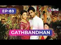 Download Lagu GATHBANDHAN | Full Episode 83 | She Must Be Disturbed By My Singing | Desi Play-English