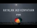 Download Lagu Hayalan Jadi Kenyataan - Ipank (Lirik)