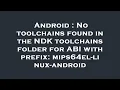 Android No toolchains found in the NDK toolchains folder for ABI with prefix mips64el-linux-andro