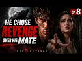 He Chose Revenge Over His Mate EP 8 His Revenge