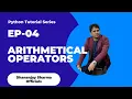 EP-04 Python Tutorial Arithmetical Operators