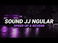 DJ Sound Jj Ngular ( Speed Up \u0026 Reverb ) 🎧