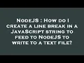 NodeJS How do I create a line break in a JavaScript string to feed to NodeJS to write to a text fi