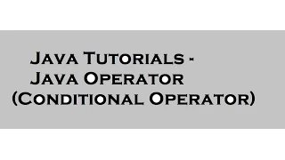 Java Tutorials - Java Operators Conditional Operator