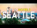 The Top 10 BEST Hotels in Seattle WA USA 2025