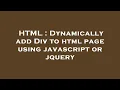 HTML Dynamically add Div to html page using javascript or jquery