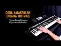 Download Lagu COBA KATAKANLAH (KOALIA TOK MAI) - VOKAL PUTRY PASANEA | NO VOCAL KEYBOARD VERSI HDY SORO