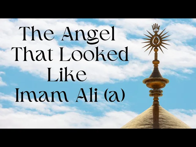 An Angel Who Liked Like Imam Ali (a) | Sheikh Mohammed Al-Hilli