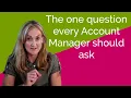 The one question every Account Manager should ask their client