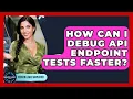 How Can I Debug API Endpoint Tests Faster - Server Logic Simplified
