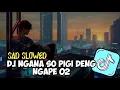 Download Lagu DJ NGANA SO PIGI DENG NGAPE 02 - SAD SLOWED | ENAK VIRAL TIKTOK 2023