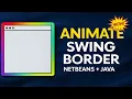 Animate Java Swing Border with Gradient Effects NetBeans Tutorial for Eye-Catching UI