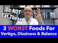 Three Worst Most Dangerous Foods for Vertigo Dizziness and Balance Problems do NOT eat these