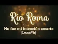 No fue mi intención amarte  - Río Roma |Letra| HD
