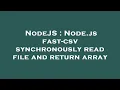 NodeJS Node js fast-csv synchronously read file and return array