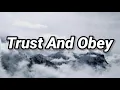 Download Lagu Trust And Obey (Lyrics)