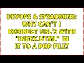 DevOps SysAdmins Why can t I redirect url s with index html in it to a php file