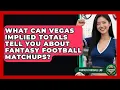 What Can Vegas Implied Totals Tell You About Fantasy Football Matchups - Fantasy Football Lab