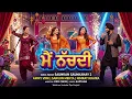 Main Nachdi - Saunkan Saunkanay 2 | New Punjabi Song 2026 