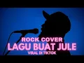 Download Lagu LAGU BUAT JULE (Viral di Tiktok) - ROCK COVER 2025