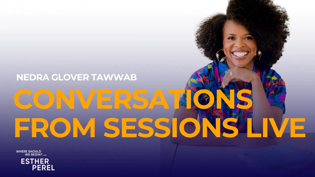 Conversations From Sessions Live: Nedra Glover Tawwab | Where Should We Begin? with Esther Perel: video thumbnail