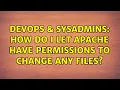DevOps SysAdmins How do I let apache have permissions to change any files 2 Solutions