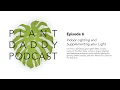 Ep 6 - Indoor Lighting and Supplementing your Light