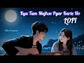 Download Lagu Kya Tum Mujhse Pyar Karte Ho.. ❤🥀❣️-Lofi Song(slowed+Reverb) 💫🌻