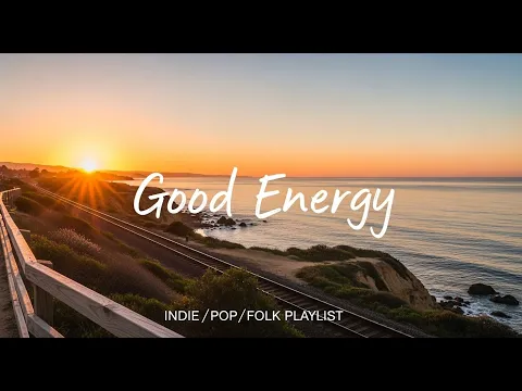 🌼 Good Vibes 🌸A positive music that will make your day lighte - Best Folk,Pop,Acoustic,Indie