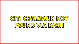 git command not found via bash 3 Solutions