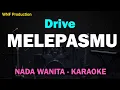 Lagu Drive - Melepasmu (Karaoke Wanita) Female Key