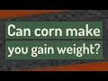 Can corn make you gain weight