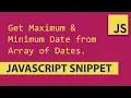 Get Maximum and Minimum Date from Array of Dates - Javascript Tutorial
