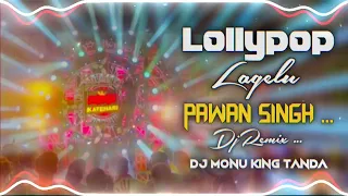 lollypop lagelu pawan singh edm drop mix dj monu tanda