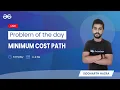 Minimum Cost Path Problem Of the Day 16-08-2021 Siddharth