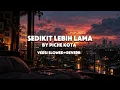 Sedikit Lebih Lama - Piche Kota ( Lirik+Slowed+Reverb )