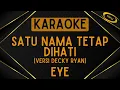 Download Lagu EYE - Satu Nama Tetap Dihati (Versi Decky Ryan) [Karaoke]