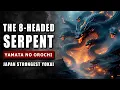 The STRONGEST Yokai - Yamata no Orochi | The 8 Headed Serpent