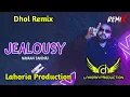 Download Lagu Jealousy Dhol Remix Lahoria Production Navaan Sandhu Lahoria Production Latest Remix Song 2022
