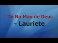 Download Lagu Tô na mão de DEUS( Lauriete)