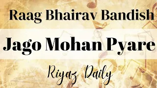 jago mohan pyare raag bhairav riyaz daily