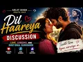 Dil Haareya Discussion 😃: Love,🥳 Longing, and Emotional Surrender | Arijit Singh😱