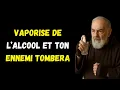 Download Lagu Vaporise de l’alcool en 3 endroits et tes ennemis commenceront à tout perdre selon le Père Pio