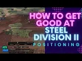 How to Get Good at Positioning - Steel Division 2