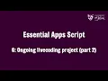 Essential Apps Script 6 Ongoing livecoding project part 2