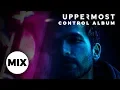 Download Lagu Uppermost - Control (Full Album Mix)