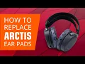 SteelSeries Arctis 7 Ear Cushions - How to replace Upgrade