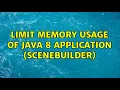 Limit memory usage of Java 8 application SceneBuilder