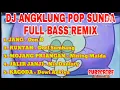 Download Lagu DJ ANGKLUNG POP SUNDA ( REMIX SLOW FULL BASS )