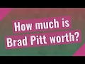 How much is Brad Pitt worth